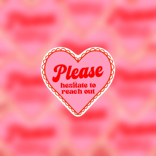 Please Hesitate to Reach Out Sticker