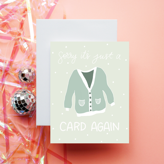 Sorry It's A Card Again | Greeting Card