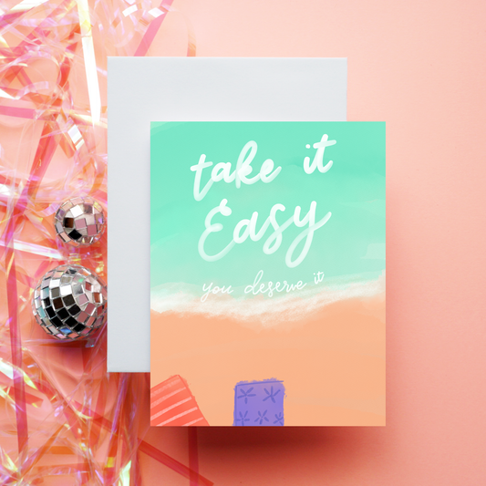 Take It Easy, You Deserve It Greeting Card