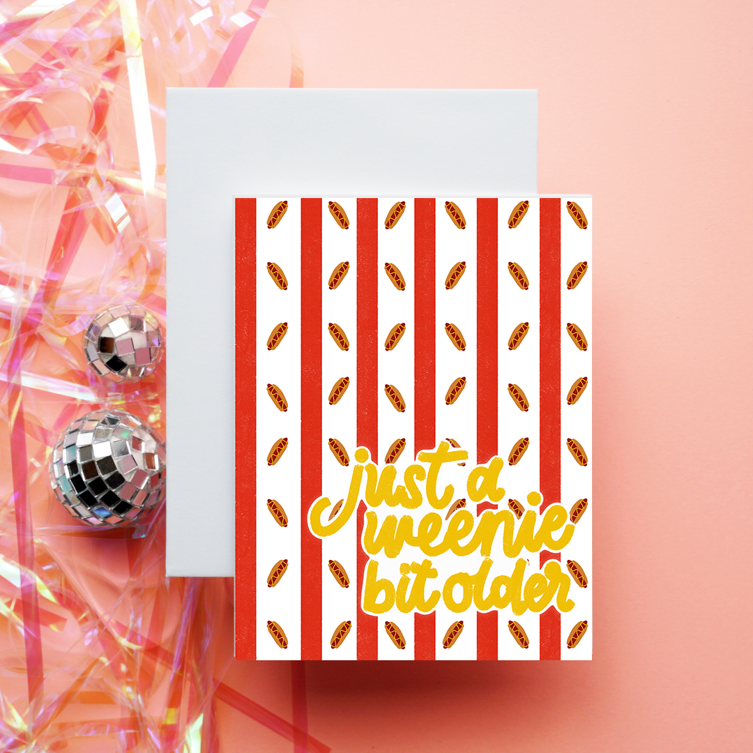 A Weenie Bit Older | Greeting Card